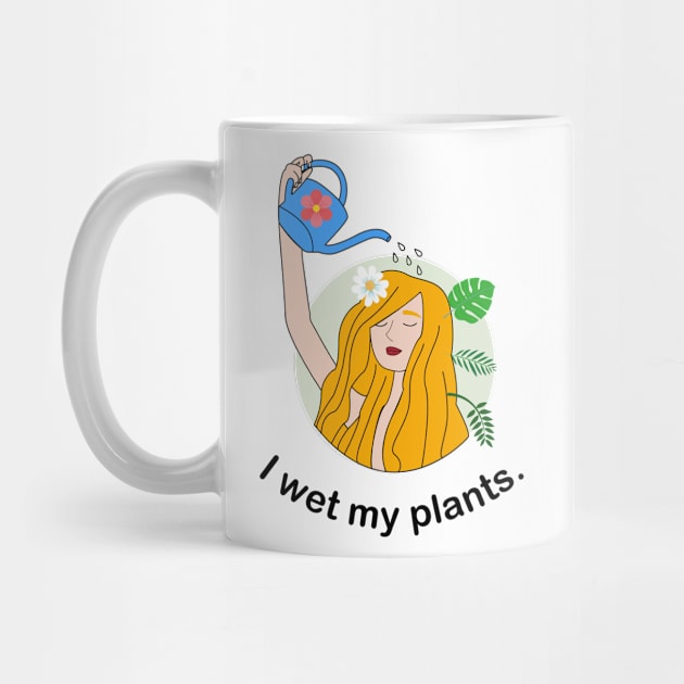 I wet my plants by BigBoyPlants